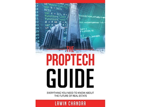 Livro The Proptech Guide Everything You Need to Know about the Future of Real Estate de Lawin Chandra (Inglês)
