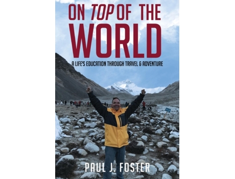 Livro On Top of The World: A Life's Education Through Travel and Adventure Paul J Foster (Inglês)