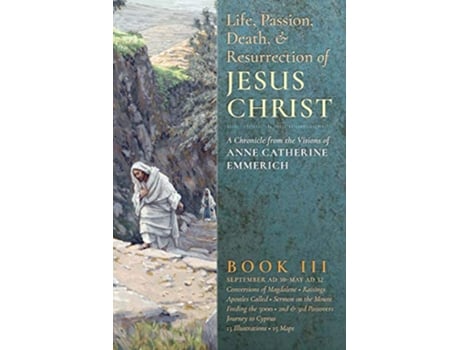 Livro Life, Passion, Death and Resurrection of Jesus Christ, Book III de Anne Catherine Emmerich e James Richard Wetmore (Inglês)
