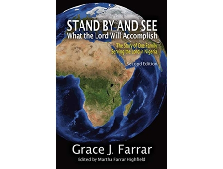 Livro Stand By and See What the Lord Will Accomplish The Story of One Family Serving the Lord in Nigeria de Grace J Farrar (Inglês)