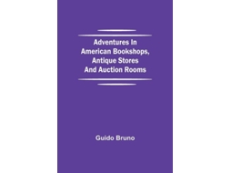 Livro Adventures In American Bookshops, Antique Stores And Auction Rooms De Guido Bruno (inglês)
