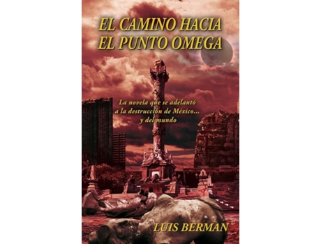 Livro El Camino Hacia El Punto Omega La Novela Que Se Adelantó A La Destrucción De México Y Del Mundo de Luis Berman (Espanhol)