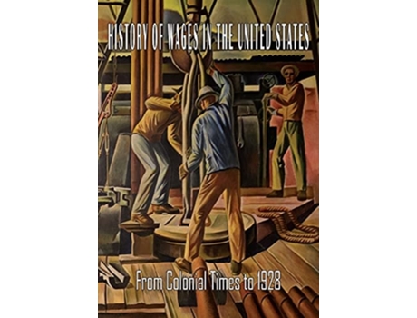 Livro History Of Wages In The United States From Colonial Times To 1928 De Bureau Of Labor Statistics, Jesse Chester Bowen Et Al. (inglês)