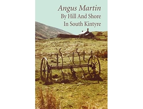 Livro By Hill and Shore in South Kintyre de Angus Martin (Inglês)