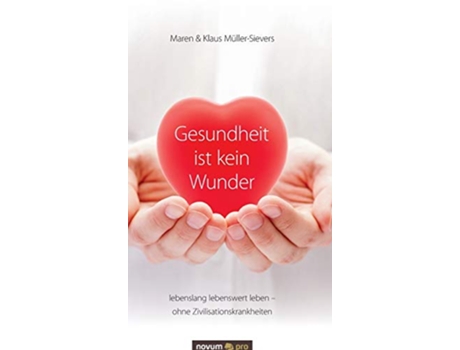 Livro Gesundheit ist kein Wunder lebenslang lebenswert leben ohne Zivilisationskrankheiten German Edition de Maren & Klaus Müller-Sievers (Alemão - Capa Dura)