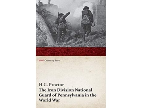 Livro The Iron Division National Guard of Pennsylvania in the World War WWI Centenary Series de HG Proctor (Inglês)