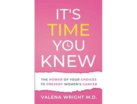 Livro Its Time You Knew The Power of Your Choices to Prevent Womens Cancer de Valena Wright (Inglês)