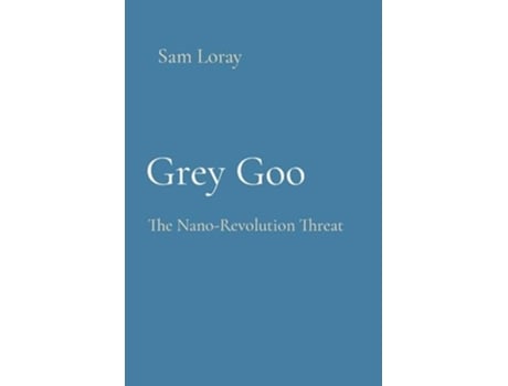 Livro Grey Goo The Nano-Revolution Threat de Sam Loray (Inglês)