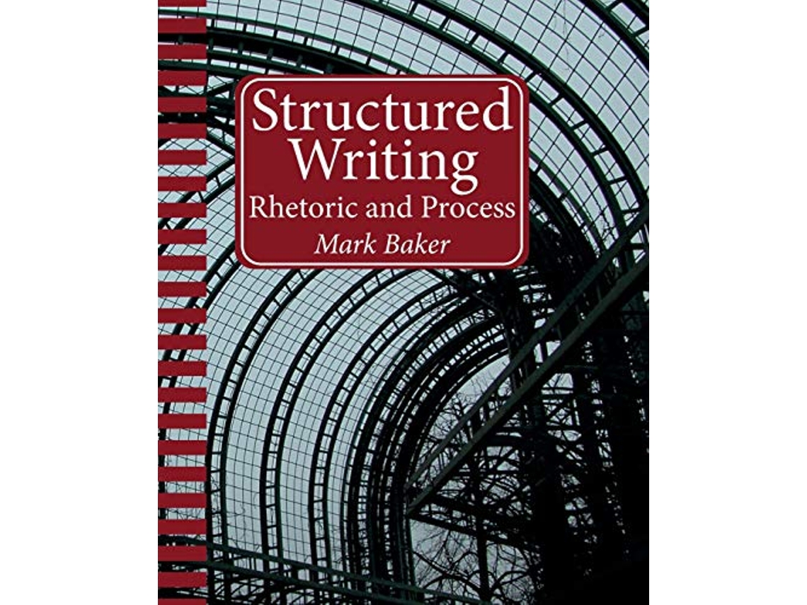 Livro Structured Writing Rhetoric and Process de Mark Baker (Inglês)