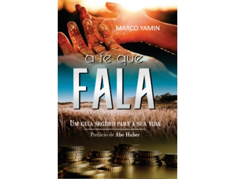 Livro A Fé Que Fala Um Guia Seguro Para Sua Vida De Marco Yamin (português Do Brasil)