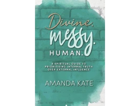 Livro Divine. Messy. Human.: A Spiritual Guide to Prioritising Internal Truth over External Influence Amanda Kate (Inglês)