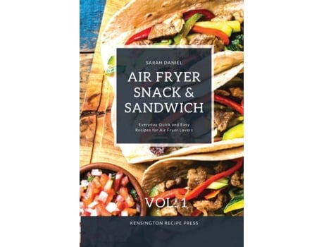 Livro Air Fryer Snack And Sandwich Vol. 1 Everyday Quick And Easy Recipes For Air Fryer Lovers De Sarah Daniel (inglês)