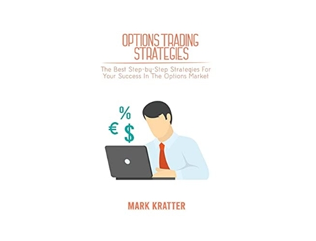 Livro Options Trading Strategies The Best Step-by-step Strategies For Your Success In The Options Market De Mark Kratter (inglês)