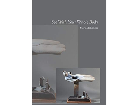 Livro See With Your Whole Body de Mary McGinnis (Inglês)