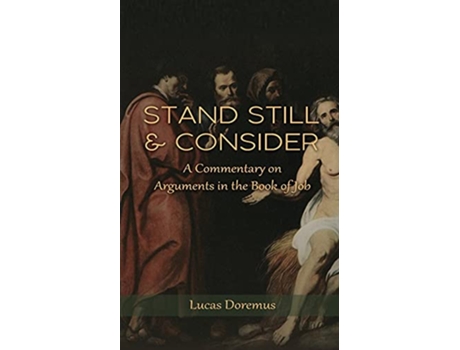 Livro Stand Still and Consider A Commentary on Arguments in the Book of Job de Lucas Doremus (Inglês)