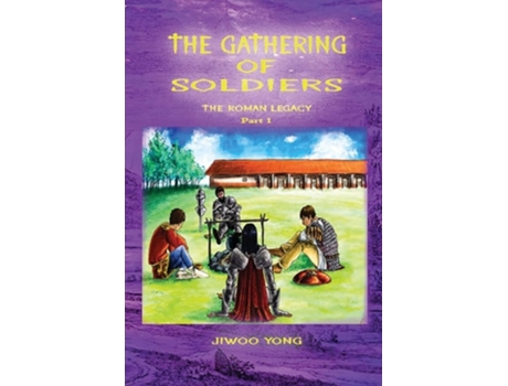 Livro The Gathering Of Soldiers The Roman Legacy De Jiwoo Yong (inglês)