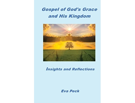 Livro Gospel of Gods Grace and His Kingdom Insights and Reflections de Eva Peck (Inglês)