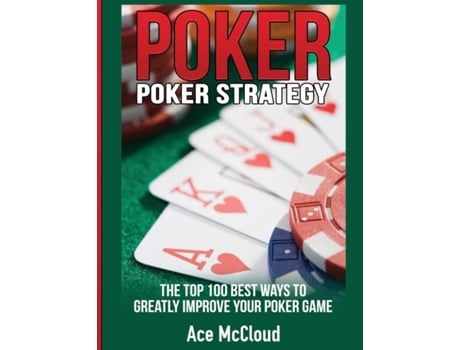 Livro Poker Strategy The Top 100 Best Ways To Greatly Improve Your Poker Game De Ace Mccloud (inglês)