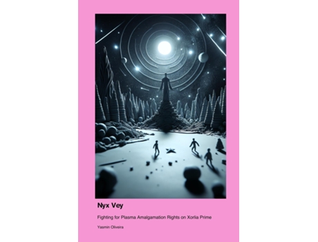 Livro Nyx Vey Fighting for Plasma Amalgamation Rights on Xorlia Prime de Yasmin Oliveira (Inglês)