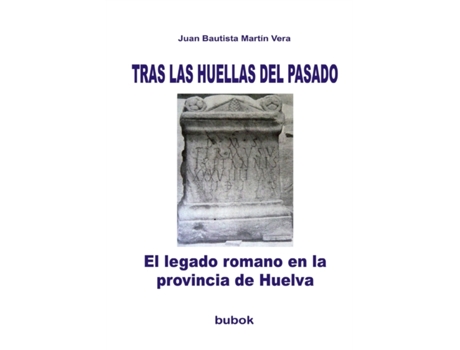 Livro TRAS LAS HUELLAS DEL PASADO. El legado romano en la provincia de Huelva de Vera Bautista Martin e Juan (Espanhol)