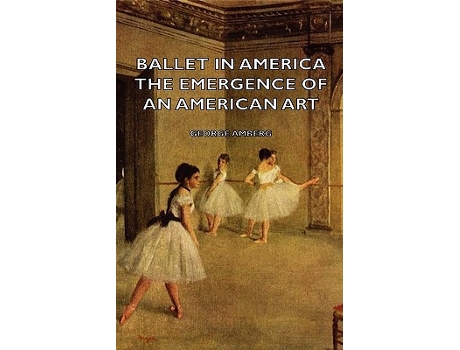 Livro Ballet in America The Emergence of an American Art de George Amberg (Inglês)
