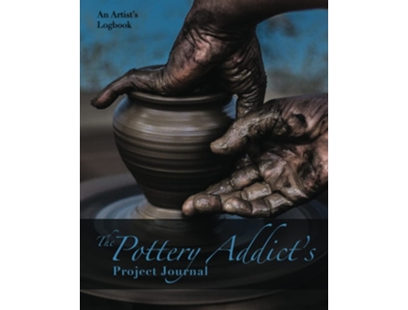 Livro The Pottery Addicts Project Journal An Artists Logbook De Nola Lee Kelsey (inglês)