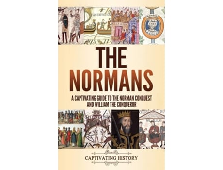 Livro The Normans A Captivating Guide To The Norman Conquest And William The Conqueror De Captivating History (inglês - Capa Dura)