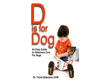 Livro D is For Dog An Easy Guide to Veterinary Care for Dogs de Terrie Sizemore (Inglês)