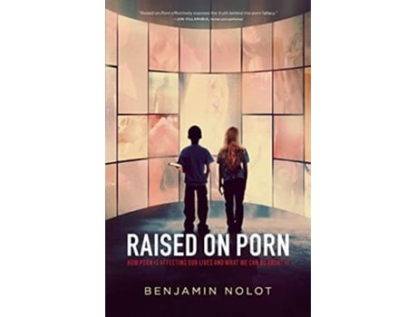 Livro Raised on Porn How Porn Is Affecting Our Lives and What We Can Do about It de Benjamin Nolot (Inglês)