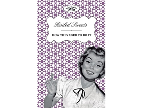 Livro Boiled Sweets How They Used to Do It de Two Magpies Publishing (Inglês)