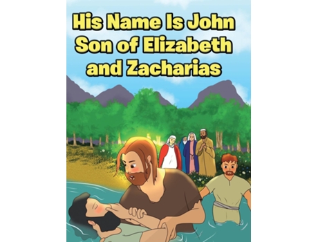 Livro His Name Is John Son of Elizabeth and Zacharias de Adam E Oblad (Inglês)