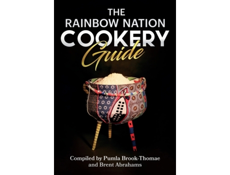 Livro The Rainbow Nation Cookery Guide: Cook like a South African Pumla Brook-Thomae, Brent Abrahams (Inglês)