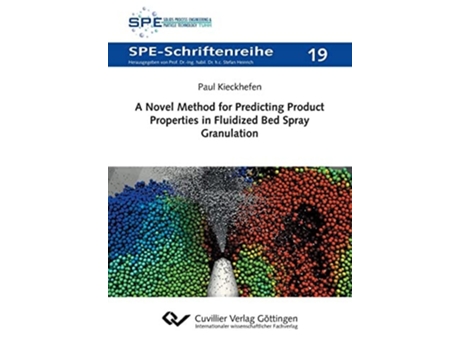 Livro A Novel Method for Predicting Product Properties in Fluidized Bed Spray Granulation de Paul Kieckhefen ( Inglês )