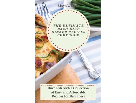 Livro The Ultimate Dash Diet Dinner Recipes Cookbook Burn Fats With A Collection Of Easy And Affordable Recipes For Beginners De Maya Wilson (inglês)