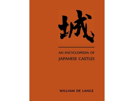 Livro An Encyclopedia Of Japanese Castles De William De Lange (inglês)