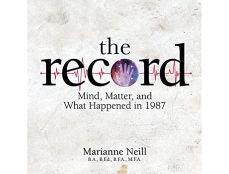 Livro The Record Mind Matter and What Happened in 1987 de Marianne Neill (Inglês)