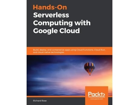 Livro Hands-on Serverless Computing With Google Cloud De Richard Rose (inglês)
