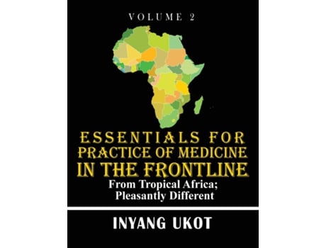 Livro Essentials for Practice of Medicine in the Frontline From Tropical Africa Pleasantly Different de Dr Inyang Ukot (Inglês)