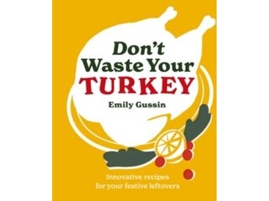 Livro Dont Waste Your Turkey De Emily Gussin (inglês)