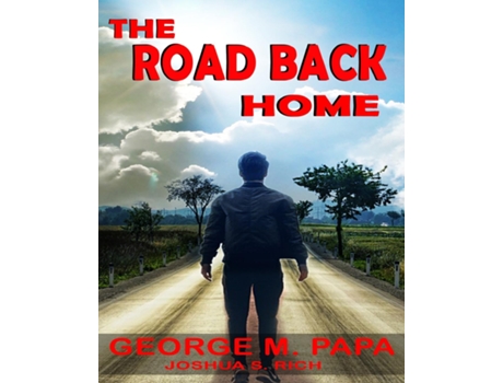 Livro The Road Back Home The true story of Joshua S. C. Rich from drug addiction to recovery de George M Papa (Inglês)
