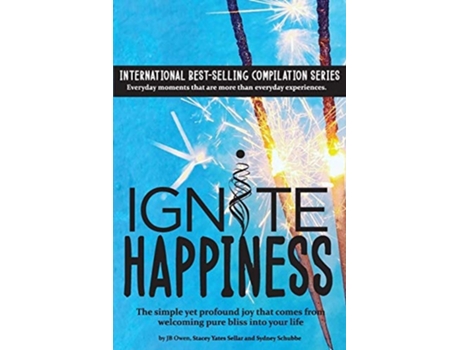 Livro Ignite Happiness The Simple Yet Profound Joy That Comes From Welcoming Bliss Into Your Life De Jb Owen, Stacey Yates Sellar Et Al. (inglês)