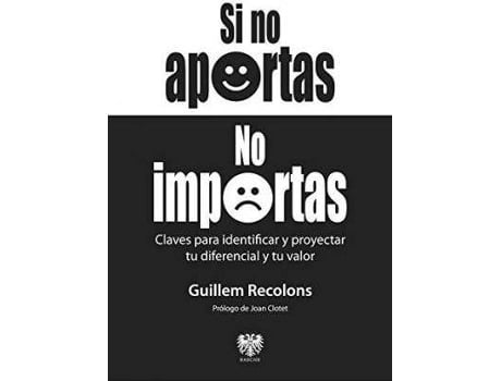 Livro Si no aportas no importas: claves para identificar y proyectar tu diferencial y tu valor de Guillem Recolons (Espanhol)