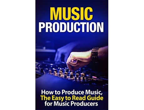 Livro Music Production How to Produce Music The Easy to Read Guide for Music Producers Introduction de Tommy Swindali (Inglês)