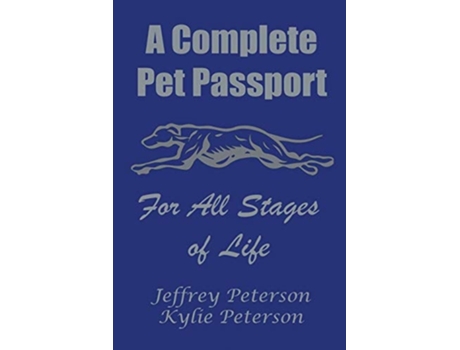 Livro A Complete Dog Passport For All Stages Of Life De Jeffrey M Peterson E Kylie N Peterson (inglês)