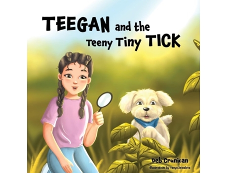 Livro Teegan and the Teeny Tiny Tick de Deb Crunican (Inglês)