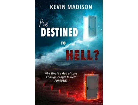 Livro Predestined to Hell Why Would a God of Love Consign People to Hell FOREVER From Sinner to Saint Metamorphosis Series de Kevin Madison (Inglês)