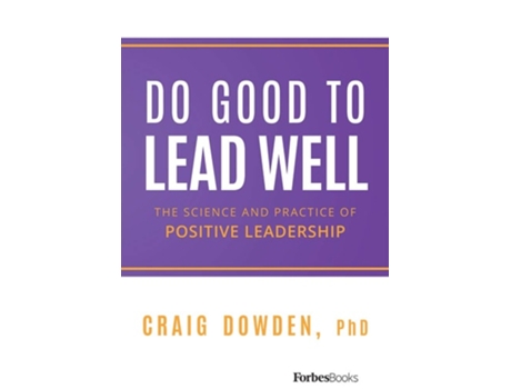 Livro Do Good to Lead Well The Science and Practice of Positive Leadership de Craig Dowden (Inglês - Capa Dura)