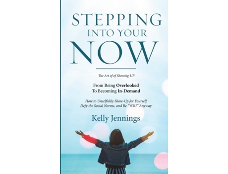 Livro Stepping Into Your Now The Art of Showing Up de Jennings, Kelly et al. (Inglês)