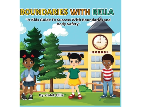 Livro Boundaries With Bella A Kids Guide to Success With Boundaries and Body Safety de Caleb Ellis (Inglês)