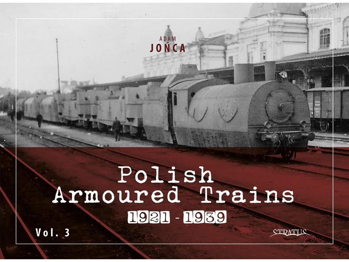 Livro Polish Armoured Trains 19211939 Vol. 3 de Adam Jońca (Inglês)